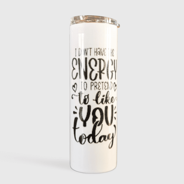 A white travel mug with the words " i don 't have energy ".