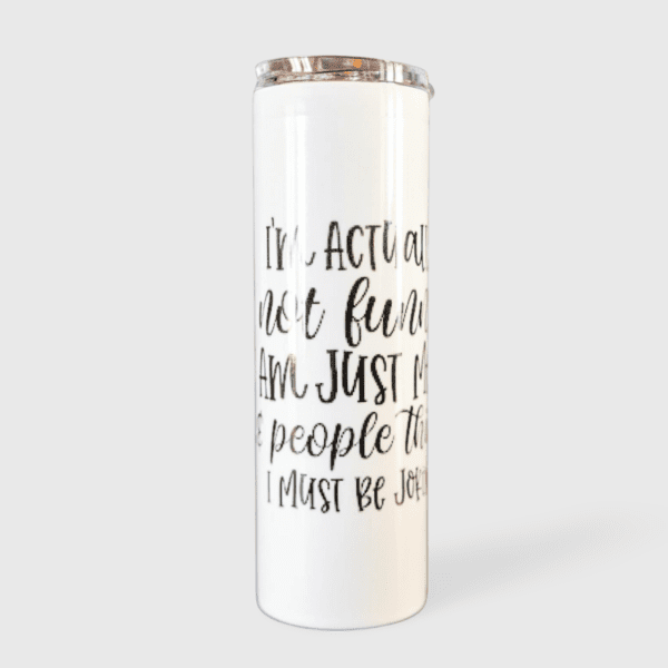 A white travel mug with the words " i 'm actually not sure if there is any fun in just people that must be interesting ".